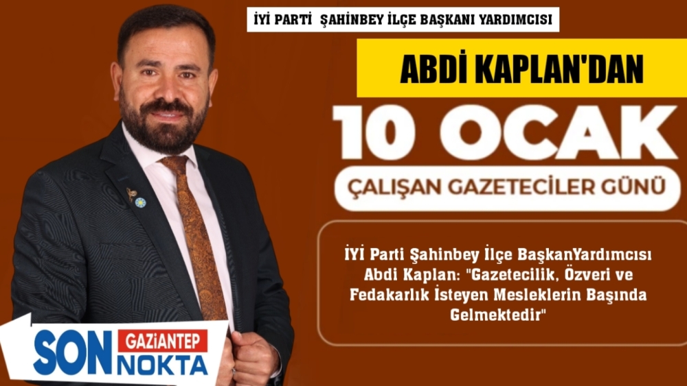 Abdi Kaplan'dan 10 Ocak 'Çalışan Gazeteciler Günü' Kutlama Mesajı